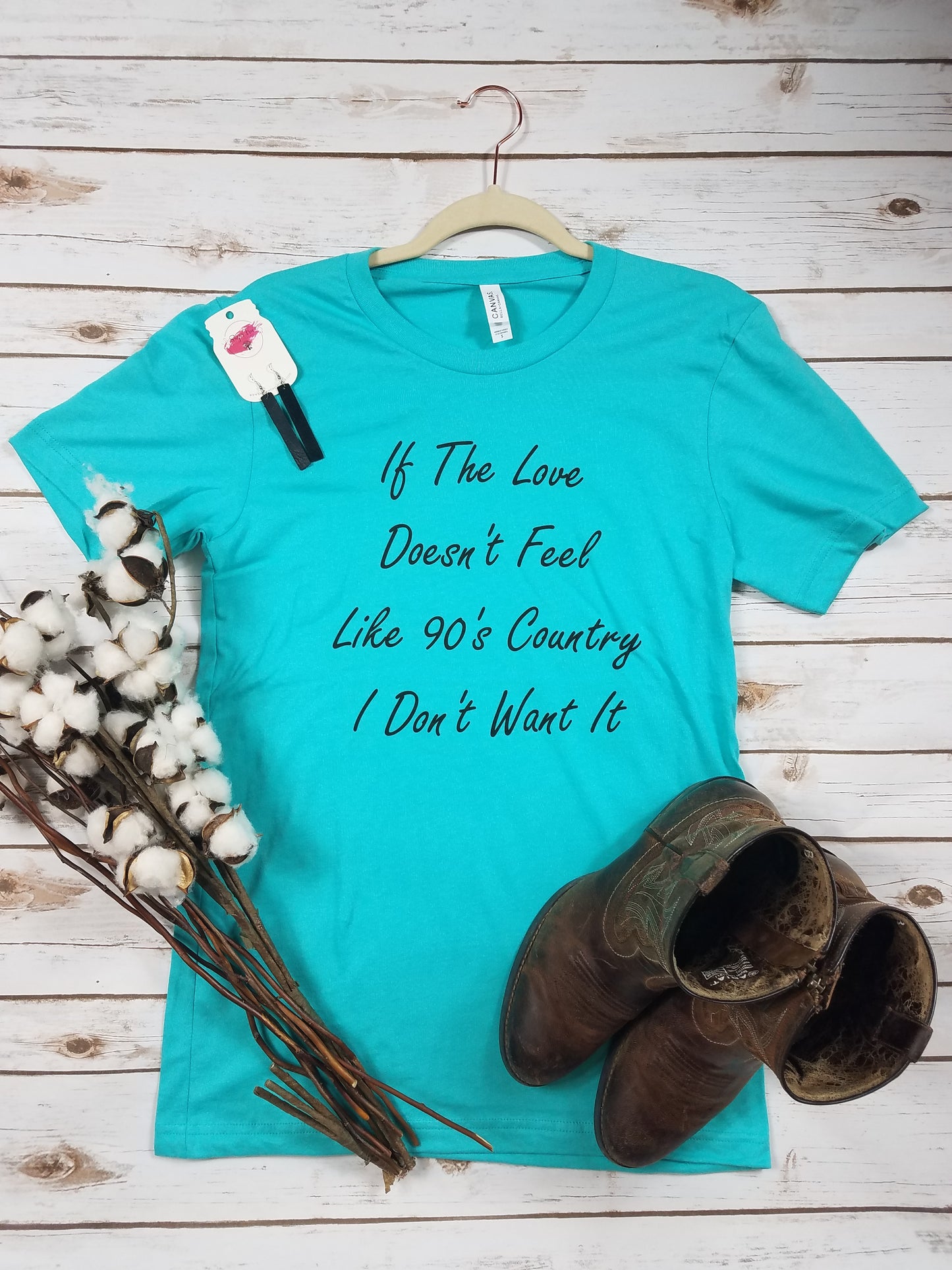 If The Love Doesn't Feel Like 90's Country Tee